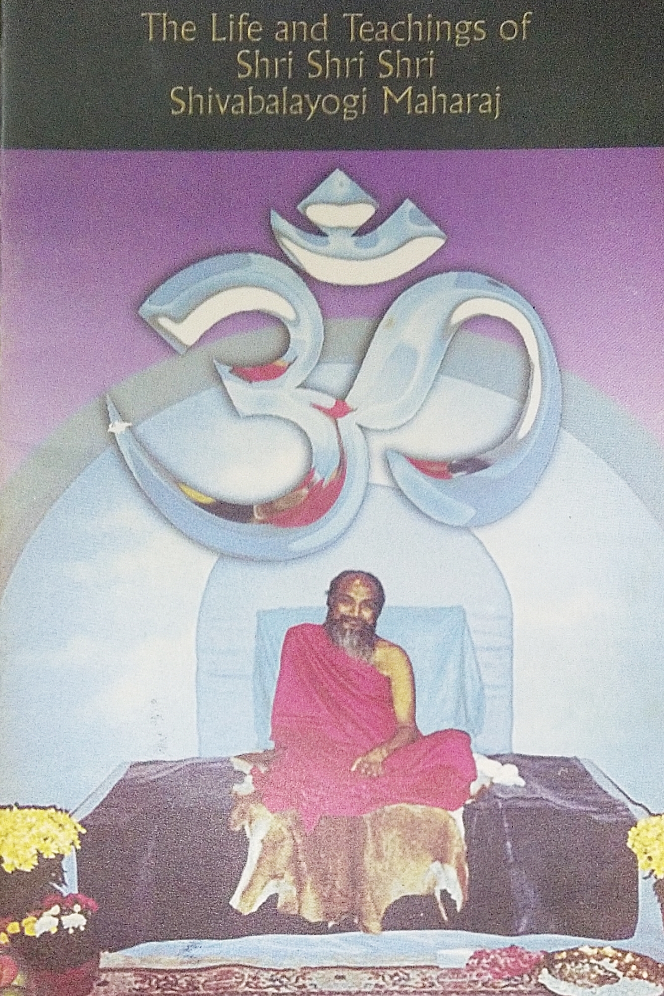 The Life & Teachings of Shri Shri Shri Shivabalayogi Maharaj